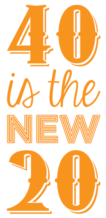 40 is the new 20 - Stacked