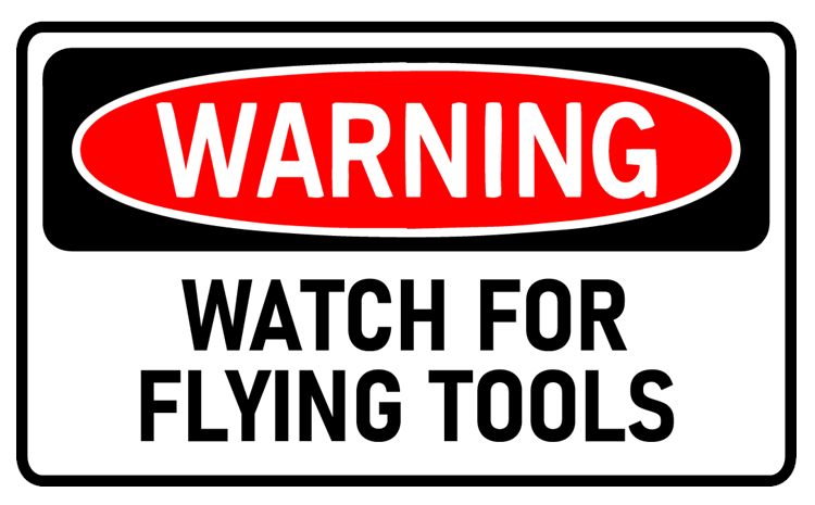 Warning Watch For Flying Tools