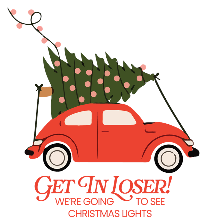 Christmas - Get In Loser We are Going To See Christmas Lights