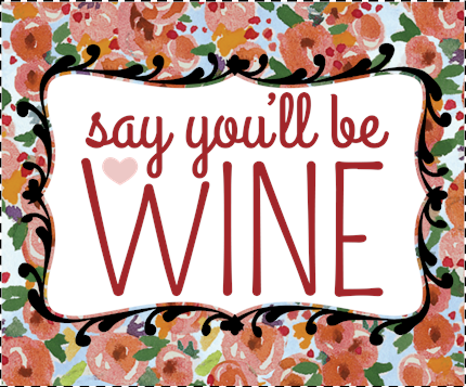 Say You'll be Wine