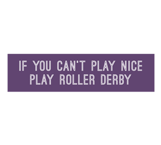 If You Can't Play Nice Play Roller Derby Sticker