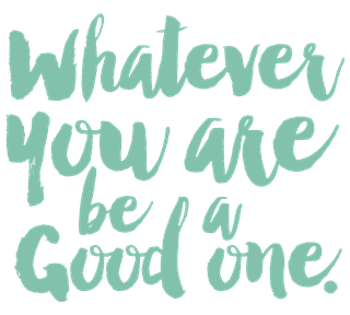 Whatever You Are Be a Good One Sticker