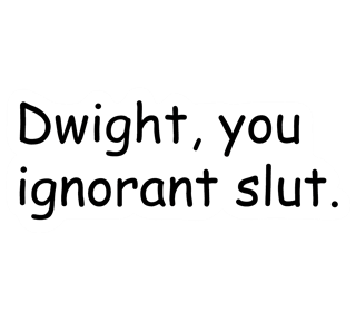 Funny Office Dwight Ignorant Slut Sticker