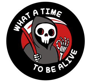 What A Time To Be Alive Sticker