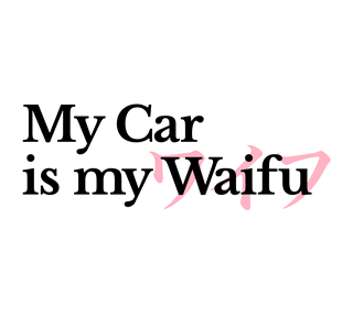 Waifu Is My Car Sticker