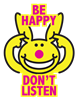 Be Happy Don't Listen