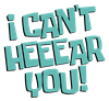 I Can't Hear You