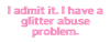 I_Admit_It_I_Have_A_Glitter_Abuse_Problem_Text
