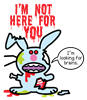 Im Not Here For You